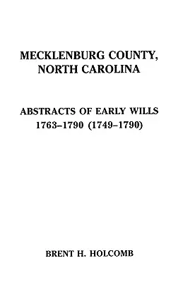 Mecklenburgische Grafschaft, North Carolina. Auszüge aus frühen Testamenten, 1763-1790 (1749-1790) - Mecklenburg County, North Carolina. Abstracts of Early Wills, 1763-1790 (1749-1790)