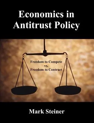 Ökonomie in der Antitrust-Politik: Freiheit zum Wettbewerb vs. Freiheit zum Vertrag - Economics in Antitrust Policy: Freedom to Compete vs. Freedom to Contract