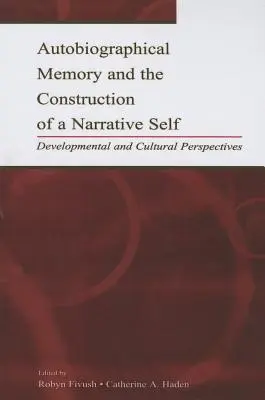 Autobiografisches Gedächtnis und die Konstruktion eines narrativen Selbst: Entwicklungs- und kulturwissenschaftliche Perspektiven - Autobiographical Memory and the Construction of A Narrative Self: Developmental and Cultural Perspectives