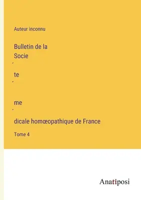 Bulletin de la Société médicale homoeopathique de France: Band 4 - Bulletin de la Société médicale homoeopathique de France: Tome 4