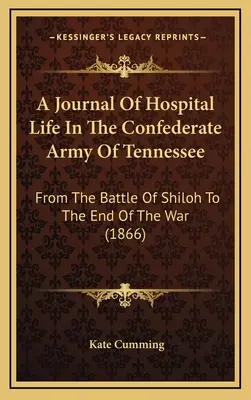 Ein Tagebuch über das Krankenhausleben in der konföderierten Armee von Tennessee: Von der Schlacht von Shiloh bis zum Ende des Krieges (1866) - A Journal Of Hospital Life In The Confederate Army Of Tennessee: From The Battle Of Shiloh To The End Of The War (1866)