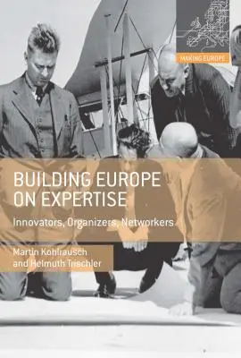 Europa auf der Grundlage von Fachwissen aufbauen: Innovatoren, Organisatoren, Netzwerker - Building Europe on Expertise: Innovators, Organizers, Networkers