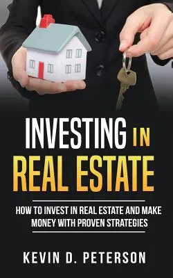 Investieren in Immobilien: Wie Sie mit bewährten Strategien in Immobilien investieren und Geld verdienen - Investing In Real Estate: How To Invest In Real Estate And Make Money With Proven Strategies
