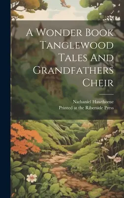 Ein Wunderbuch Tanglewood Tales And Grandfathers Cheir - A Wonder Book Tanglewood Tales And Grandfathers Cheir