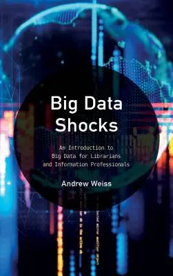 Big Data Schocks: Eine Einführung in Big Data für Bibliothekare und Informationsfachleute - Big Data Shocks: An Introduction to Big Data for Librarians and Information Professionals