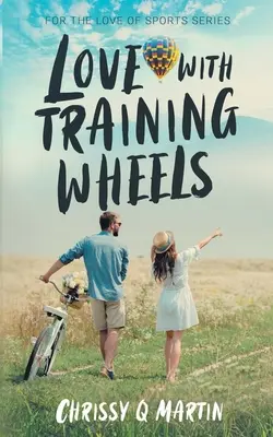 Liebe mit Stützrädern: Ein süßer Liebesroman für junge Erwachsene - Love with Training Wheels: A Sweet Young Adult Romance
