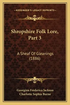 Shropshire Folk Lore, Teil 3: Eine Garbe voller Beigaben (1886) - Shropshire Folk Lore, Part 3: A Sheaf Of Gleanings (1886)