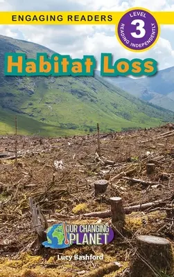 Lebensraumverlust: Unser Planet im Wandel (Engaging Readers, Stufe 3) - Habitat Loss: Our Changing Planet (Engaging Readers, Level 3)