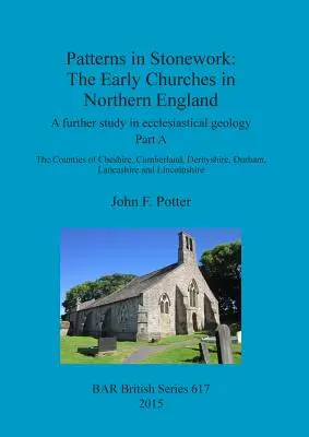 Muster im Steinmetzhandwerk: Die frühen Kirchen in Nordengland: Eine weitere Studie zur kirchlichen Geologie. Teil A: Die Grafschaften von Cheshire, C - Patterns in Stonework: The Early Churches in Northern England: A further study in ecclesiastical geology. Part A: The Counties of Cheshire, C