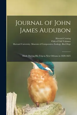 Tagebuch von John James Audubon: Aufgenommen während seiner Reise nach New Orleans in den Jahren 1820-1821 - Journal of John James Audubon: Made During his Trip to New Orleans in 1820-1821