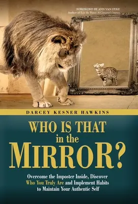 Wer ist das im Spiegel?: Den inneren Schweinehund überwinden, entdecken, wer Sie wirklich sind, und Gewohnheiten einführen, um Ihr authentisches Selbst zu bewahren - Who is That in the Mirror?: Overcome the Imposter Inside, Discover Who You Truly Are, and Implement Habits to Maintain Your Authentic Self