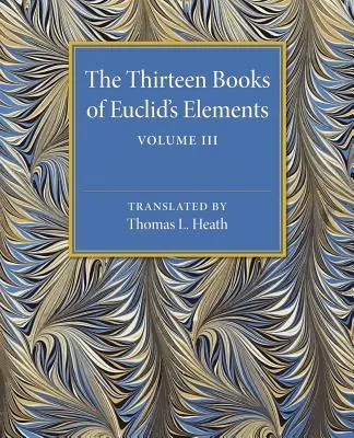 Die dreizehn Bücher der Elemente des Euklid: Band 3, Bücher X-XIII und Anhang - The Thirteen Books of Euclid's Elements: Volume 3, Books X-XIII and Appendix