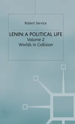 Lenin: Ein politisches Leben: Band 2: Welten im Zusammenprall - Lenin: A Political Life: Volume 2: Worlds in Collision