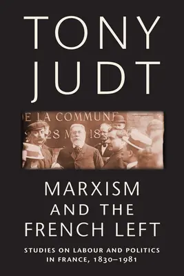 Marxismus und die französische Linke: Studien zu Arbeit und Politik in Frankreich, 1830-1981 - Marxism and the French Left: Studies on Labour and Politics in France, 1830-1981