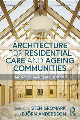 Architektur für Pflegeheime und alternde Gemeinschaften: Räume für Wohnen und Pflege - Architecture for Residential Care and Ageing Communities: Spaces for Dwelling and Healthcare