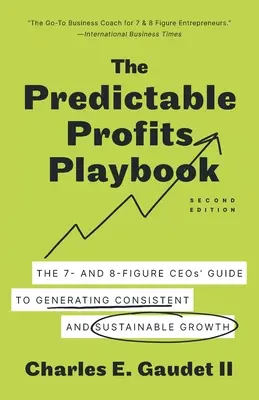 Das Spielbuch für vorhersagbare Gewinne: Der Leitfaden für 7- und 8-stellige CEOs zur Generierung von beständigem und nachhaltigem Wachstum - The Predictable Profits Playbook: The 7- and 8-Figure CEOs' Guide to Generating Consistent and Sustainable Growth