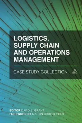 Sammlung von Fallstudien zu Logistik, Lieferketten- und Betriebsmanagement - Logistics, Supply Chain and Operations Management Case Study Collection