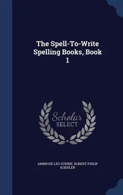 Die Buchstabierbücher zum Schreiben, Buch 1 - The Spell-To-Write Spelling Books, Book 1