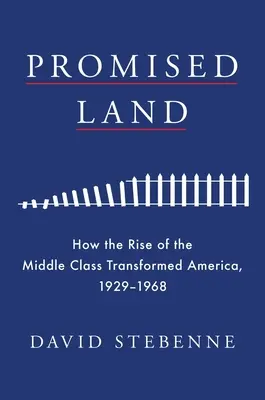 Gelobtes Land: Wie der Aufstieg der Mittelschicht Amerika veränderte, 1929-1968 - Promised Land: How the Rise of the Middle Class Transformed America, 1929-1968