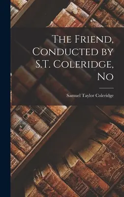 Der Freund, dirigiert von S.T. Coleridge, Nr. - The Friend, Conducted by S.T. Coleridge, No