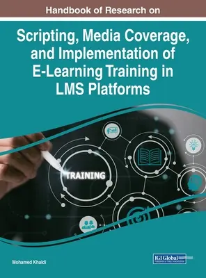 Handbuch der Forschung zu Skripting, Medienberichterstattung und Implementierung von E-Learning-Training in LMS-Plattformen - Handbook of Research on Scripting, Media Coverage, and Implementation of E-Learning Training in LMS Platforms