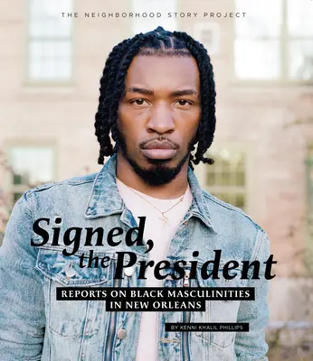 Unterschrieben, der Präsident: Berichte über schwarze Männlichkeiten in New Orleans - Signed, the President: Reports on Black Masculinities in New Orleans