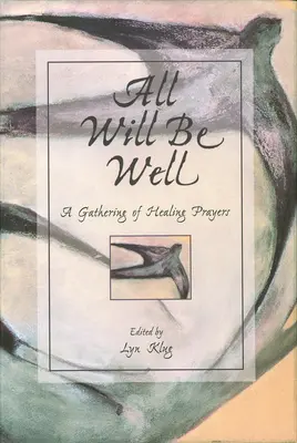 Alles wird gut: Eine Versammlung von Heilungsgebeten - All Will Be Well: A Gathering of Healing Prayers