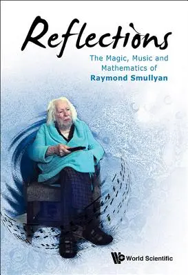 Reflexionen: Die Magie, die Musik und die Mathematik von Raymond Smullyan - Reflections: The Magic, Music and Mathematics of Raymond Smullyan