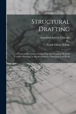 Strukturelles Entwerfen: Eine praktische Darstellung der Entwurfs- und Detaillierungsmethoden für die Erstellung von Spezifikationen für Stahlkonstruktionen - Structural Drafting: A Practical Presentation Of Drafting And Detailing Methods Used In Drawing Up Specifications For Structural Steel Work