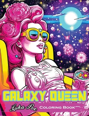 Galaxy Queen: Malbuch, Ein kosmisches Abenteuer der Kreativität und Fantasie - Galaxy Queen: Coloring Book, Embark on a Cosmic Adventure of Creativity and Imagination