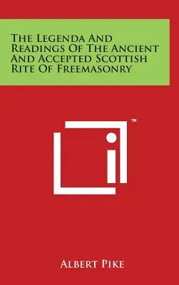 Die Legenda und Lesungen des Alten und Angenommenen Schottischen Ritus der Freimaurerei - The Legenda And Readings Of The Ancient And Accepted Scottish Rite Of Freemasonry