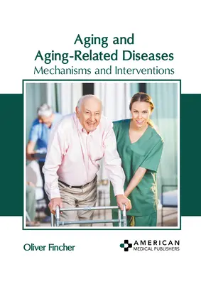 Altern und altersbedingte Krankheiten: Mechanismen und Interventionen - Aging and Aging-Related Diseases: Mechanisms and Interventions