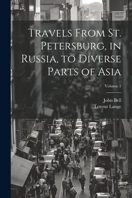 Reisen von St. Petersburg in Russland in verschiedene Teile Asiens; Band 1 - Travels From St. Petersburg, in Russia, to Diverse Parts of Asia; Volume 1