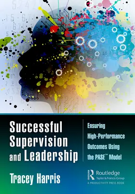 Erfolgreiche Supervision und Führung: Leistungsstarke Ergebnisse mit dem PASE(TM)-Modell sicherstellen - Successful Supervision and Leadership: Ensuring High-Performance Outcomes Using the PASE(TM) Model