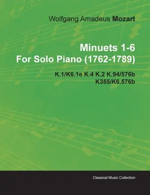 Menuette 1-6 von Wolfgang Amadeus Mozart für Klavier solo (1762-1789) K.1/K6.1e K.4 K.2 K.94/576b K355/K6.576b - Minuets 1-6 by Wolfgang Amadeus Mozart for Solo Piano (1762-1789) K.1/K6.1e K.4 K.2 K.94/576b K355/K6.576b