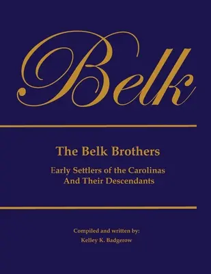 Die Brüder Belk, frühe Siedler in den Carolinas und ihre Nachkommen - The Belk Brothers, Early Settlers of the Carolinas And Their Descendants