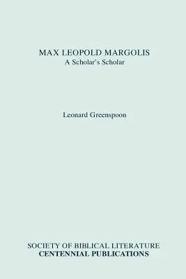 Max Leopold Margolis: Ein Gelehrter für Gelehrte - Max Leopold Margolis: A Scholar's Scholar