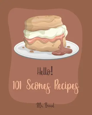 Hallo! 101 Scones-Rezepte: Das beste Scones-Kochbuch für Anfänger [Einfaches Scones-Kochbuch, Vollkornbrot-Kochbuch, Pfirsich-Rezeptbuch, Schoko - Hello! 101 Scones Recipes: Best Scones Cookbook Ever For Beginners [Simply Scones Cookbook, Whole Grain Bread Cookbook, Peach Recipe Book, Chocol