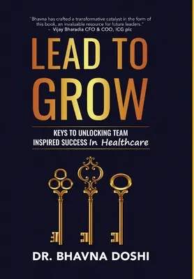 Führen, um zu wachsen: Schlüssel zum teamorientierten Erfolg im Gesundheitswesen - Lead to Grow: Keys to Unlocking Team Inspired Success in Healthcare