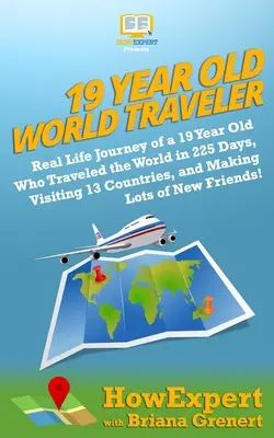 19 Jahre alter Weltreisender: Real Life Journey of a 19 Year Old Who Traveled the World in 225 Days, Visiting 13 Countries, and Making Lots of New F - 19 Year Old World Traveler: Real Life Journey of a 19 Year Old Who Traveled the World in 225 Days, Visiting 13 Countries, and Making Lots of New F