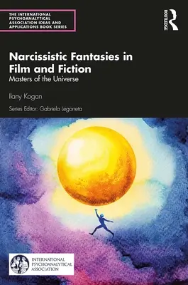 Narzisstische Phantasien in Film und Fiktion: Die Meister des Universums - Narcissistic Fantasies in Film and Fiction: Masters of the Universe