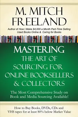 Die Kunst der Beschaffung für Online-Buchhändler und -Sammler beherrschen: Wie Sie Bücher, DVDs & CDs für mindestens 80% unter dem Marktwert kaufen: Verkaufen auf AMAZON, e - Mastering the Art of Sourcing for Online Booksellers & Collectors: How to Buy Books, DVDs & CDs for at least 80% Below Market Value: Sell on AMAZON, e