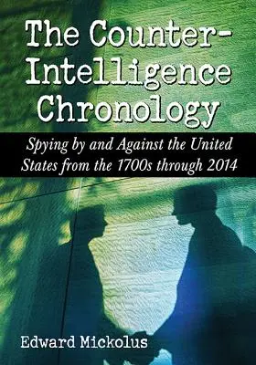 Die Chronologie der Spionageabwehr: Spionage durch und gegen die Vereinigten Staaten von 1700 bis 2014 - The Counterintelligence Chronology: Spying by and Against the United States from the 1700s Through 2014