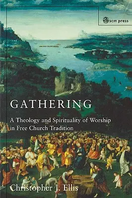 Versammeln: Spiritualität und Theologie in freikirchlichen Gottesdiensten - Gathering: Spirituality and Theology in Free Church Worship