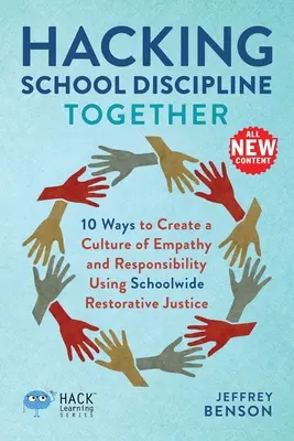 Gemeinsam die Schuldisziplin hacken: 10 Wege zur Schaffung einer Kultur der Empathie und Verantwortung mit Hilfe von Restorative Justice in der Schule - Hacking School Discipline Together: 10 Ways to Create a Culture of Empathy and Responsibility Using Schoolwide Restorative Justice