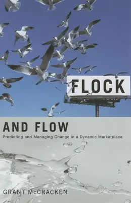 Flock und Flow: Vorhersage und Management von Veränderungen in einem dynamischen Markt - Flock and Flow: Predicting and Managing Change in a Dynamic Marketplace