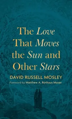 Die Liebe, die die Sonne und andere Sterne bewegt - The Love That Moves the Sun and Other Stars