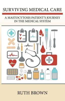 Die medizinische Versorgung überleben: Die Reise eines Mastozytose-Patienten durch das medizinische System - Surviving Medical Care: A Mastocytosis Patient's Journey in the Medical System