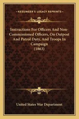 Anweisungen für Offiziere und Unteroffiziere, für den Vorposten- und Patrouillendienst und für Truppen im Feldzug (1863) - Instructions For Officers And Non-Commissioned Officers, On Outpost And Patrol Duty, And Troops In Campaign (1863)