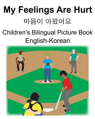 Englisch-Koreanisch My Feelings Are Hurt/마음이 아팠어요 Zweisprachiges Bilderbuch für Kinder - English-Korean My Feelings Are Hurt/마음이 아팠어요 Children's Bilingual Picture Book